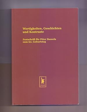 Wertigkeiten, Geschichten und Kontraste : Festschrift für Péter Bassola zum 60. Geburtstag.