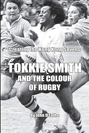 Imagen del vendedor de Tokkie Smith and the Colour of Rugby: Creating the Hong Kong Rugby Sevens a la venta por WeBuyBooks