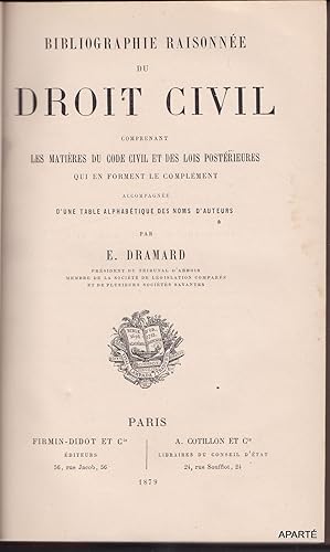 Bild des Verkufers fr Bibliographie raisonne du droit civil, comprenant les matires du code civil et des lois postrieures qui en forment le complment, accompagne dune table alphabtique des noms d'auteurs zum Verkauf von Apart