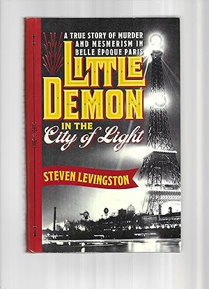 Seller image for LITTLE DEMON IN THE CITY OF LIGHT: A True Story Of Murder And Mesmerism In Belle Epoch Paris for sale by Chris Fessler, Bookseller