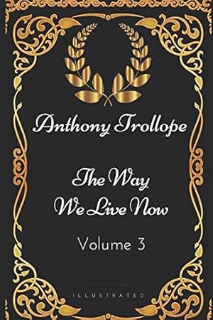 Seller image for The Way We Live Now - Volume 3: By Anthony Trollope - Illustrated for sale by WeBuyBooks