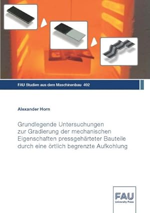 Bild des Verkufers fr Grundlegende Untersuchungen zur Gradierung der mechanischen Eigenschaften pressgehrteter Bauteile durch eine rtlich begrenzte Aufkohlung zum Verkauf von AHA-BUCH GmbH