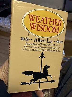 Immagine del venditore per Weather Wisdom: Being an Illustrated Practical Volume Wherein Is Contained Unique Compilation and Analysis of the Facts and Folklore of Natural Weather Prediction venduto da A.C. Daniel's Collectable Books