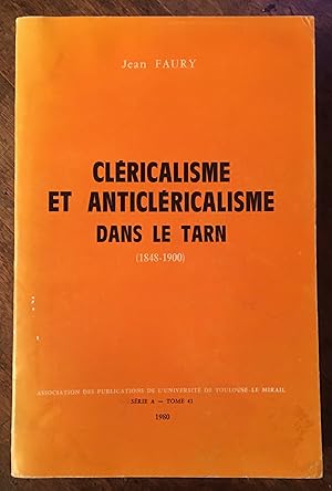 Cléricalisme et Anticléricalisme dans le Tarn (1848-1900)