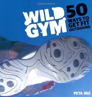 Image du vendeur pour Wild Gym: Join the DIY Exercise Revolution: 50 Ways to Get Fit Outdoors mis en vente par WeBuyBooks