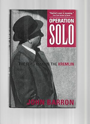 OPERATION SOLO; The FBI's Man in the Kremlin.