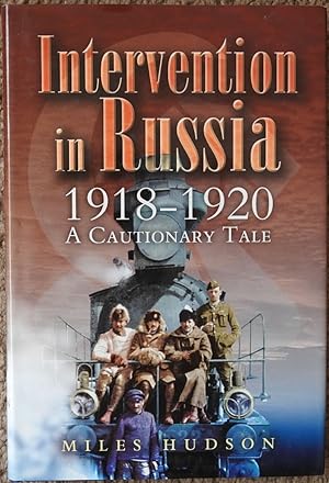 Intervention in Russia 1918-1920 : A Cautionary Tale