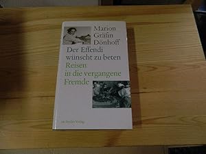 Imagen del vendedor de Der Effendi wnscht zu beten : Reisen in die vergangene Fremde. Marion Grfin Dnhoff a la venta por Versandantiquariat Schfer