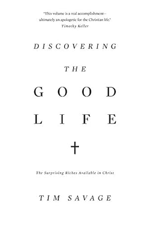 Bild des Verkufers fr Discovering the Good Life: The Surprising Riches Available in Christ zum Verkauf von WeBuyBooks