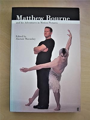 Image du vendeur pour Matthew Bourne and his adventures in motion pictures / in conversation with Alastair Macauley mis en vente par RightWayUp Books
