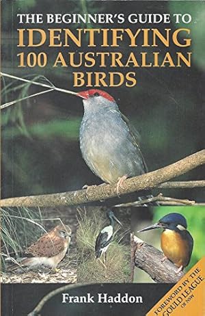 Bild des Verkufers fr The Beginner"s Guide to Identifying 100 Australian Birds. zum Verkauf von WeBuyBooks