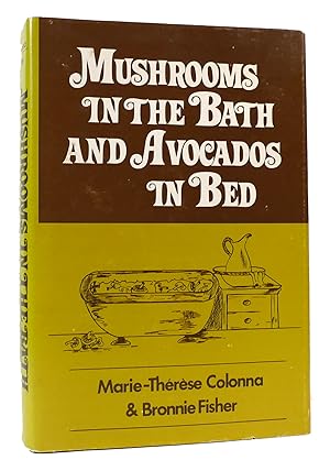 Seller image for MUSHROOMS IN THE BATH AND AVOCADOS IN BED for sale by Rare Book Cellar