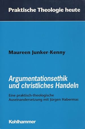 Argumentationsethik und christliches Handeln: Eine praktisch-theologische Auseinandersetzung mit ...