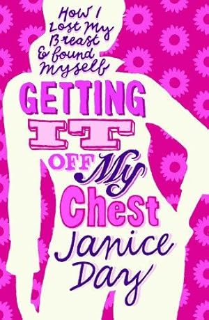 Image du vendeur pour GETTING IT OFF MY CHEST: How I lost my breast and found myself. mis en vente par WeBuyBooks