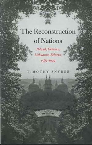 Seller image for Reconstruction Of Nations : Poland, Ukraine, Lithuania, Belarus, 1569-1999 for sale by GreatBookPrices