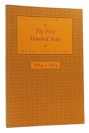 Seller image for THE FIRST HUNDRED YEARS ASSOCIATION OF BOOK TRAVELERS 1884-1984 for sale by Rare Book Cellar