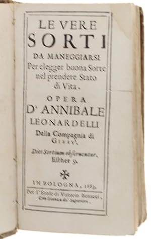 Immagine del venditore per LE VERE SORTI DA MANEGGIARSI PER ELEGGER BUONA SORTE NEL PRENDERE STATO DI VITA. Opera d'Annibale Leonardelli della Compagnia di Gies.: venduto da Bergoglio Libri d'Epoca