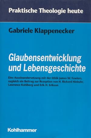 Glaubensentwicklung und Lebensgeschichte. Eine Auseinandersetzung mit der Ethik James Fowlers, zu...