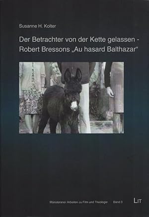 Der Betrachter von der Kette gelassen - Robert Bressons "Au hasard Balthazar". (= Münsteraner Arb...
