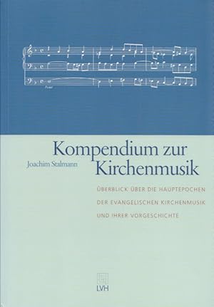 Kompendium zur Kirchenmusik: Überblick über die Hauptepochen der evangelischen Kirchenmusik und i...