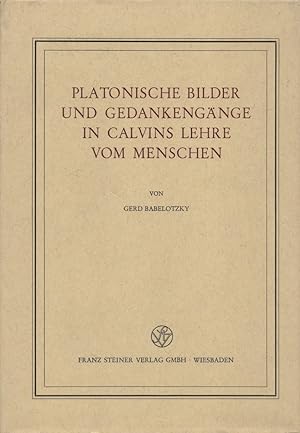 Platonische Bilder und Gedankengänge in Calvins Lehre vom Menschen. (= Veröffentlichungen des Ins...