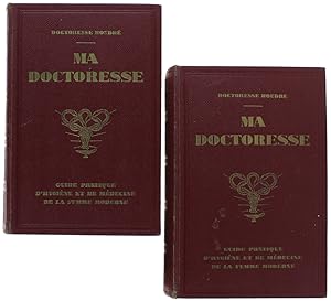 MA DOCTORESSE. Guide pratique d'hygiène et de medécine de la femme moderne (complet en 2 tomes):