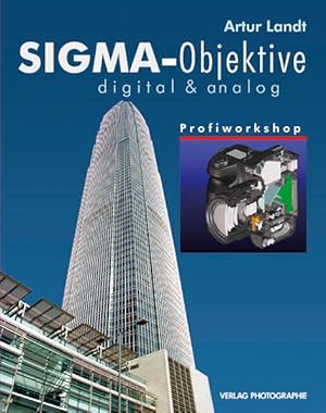 Seller image for Sigma-Objektive : digital & analog / Artur Landt / Profiworkshop Profiworkshop for sale by Bcher bei den 7 Bergen