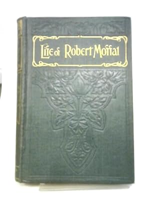Bild des Verkufers fr Life and Labours of Robert Moffat - Missionary in South Africa zum Verkauf von World of Rare Books
