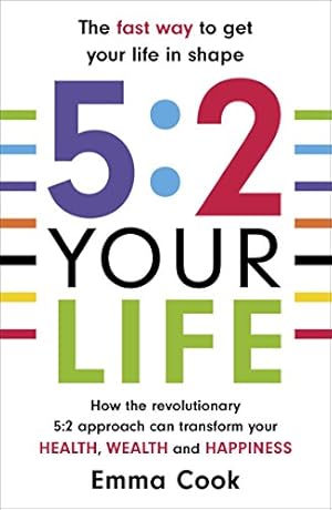 Seller image for 5:2 Your Life: How the revolutionary 5:2 approach can transform your health, your wealth and your happiness for sale by Antiquariat Buchhandel Daniel Viertel