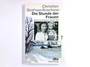 Bild des Verkufers fr Die Stunde der Frauen : Bericht aus Pommern 1944 bis 1947 ; nach einer Erzhlung von Libussa Fritz-Krockow. Christian Graf von Krockow / dtv ; 11340 : Zeitgeschichte zum Verkauf von Antiquariat Buchhandel Daniel Viertel