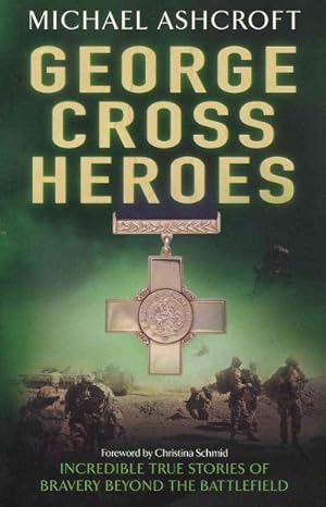 Seller image for George Cross Heroes : Incredible True Stories of Bravery Beyond the Battlefield for sale by GreatBookPricesUK