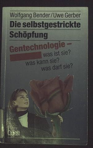 Die selbstgestrickte Schöpfung : Gentechnologie - was ist sie  Was kann sie  Was darf sie .