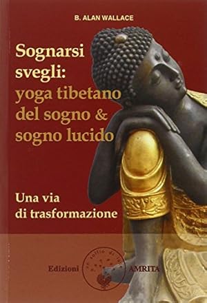 Seller image for Sognarsi svegli. Yoga tibetano del sogno & sogno lucido. Una via di trasformazione for sale by WeBuyBooks