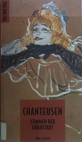 Seller image for Chanteusen : Stimmen der Grostadt. Frei und Frau for sale by books4less (Versandantiquariat Petra Gros GmbH & Co. KG)