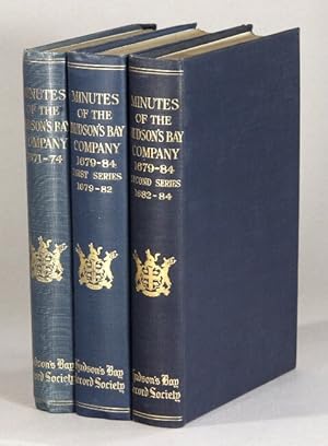 Minutes of the Hudson's Bay Company, 1671-1674 [and] 1679-82 [and] 1682-84 . With an introduction...