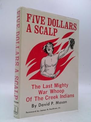 Bild des Verkufers fr Five Dollars A Scalp: The Last Mighty War Whoop of the Creek Indians zum Verkauf von ThriftBooksVintage