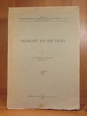 Wildrosen aus der Tatra. Separatabdruck aus:Buletinul Gradinii Botanice si al Muzeului Botanik de...