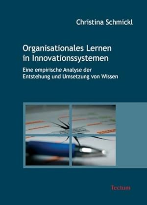 Organisationales Lernen in Innovationssystemen: Eine empirische Analyse der Entstehung und Umsetz...