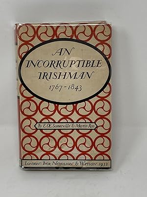 AN INCORRUPTIBLE IRISHMAN, BEING AN ACCOUNT OF CHIEF JUSTICE CHARLES KENDAL BUSHE, AND OF HIS WIF...