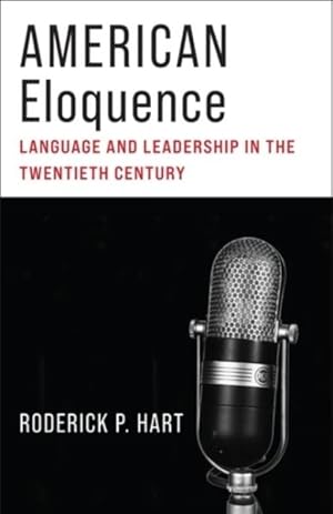 Immagine del venditore per American Eloquence : Language and Leadership in the Twentieth Century venduto da GreatBookPrices