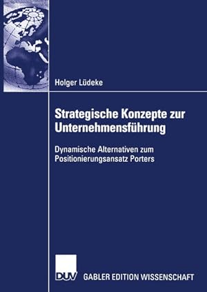 Strategische Konzepte zur Unternehmensführung: Dynamische Alternativen zum Positionierungsansatz ...