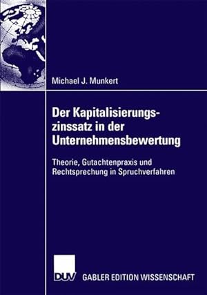 Der Kapitalisierungszinssatz in der Unternehmensbewertung: Theorie, Gutachtenpraxis und Rechtspre...