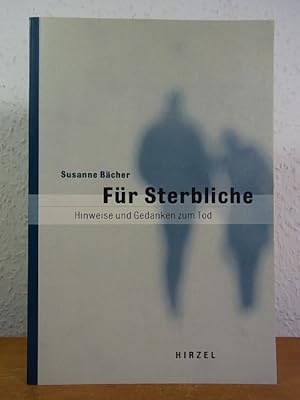 Seller image for Fr Sterbliche. Hinweise und Gedanken zum Tod for sale by Antiquariat Weber