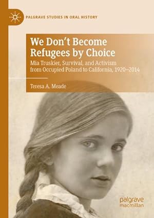 Bild des Verkufers fr We Don't Become Refugees by Choice : Mia Truskier, Survival, and Activism from Occupied Poland to California, 1920-2014 zum Verkauf von AHA-BUCH GmbH