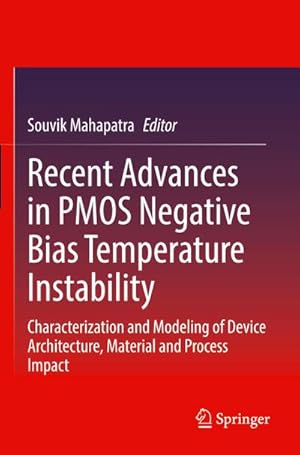 Seller image for Recent Advances in PMOS Negative Bias Temperature Instability : Characterization and Modeling of Device Architecture, Material and Process Impact for sale by AHA-BUCH GmbH