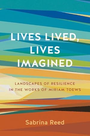 Immagine del venditore per Lives Lived, Lives Imagined: Landscapes of Resilience in the Works of Miriam Toews venduto da moluna