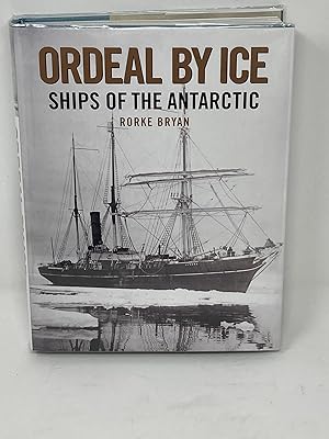 ORDEAL BY ICE, SHIPS OF THE ANTARCTIC (SIGNED)