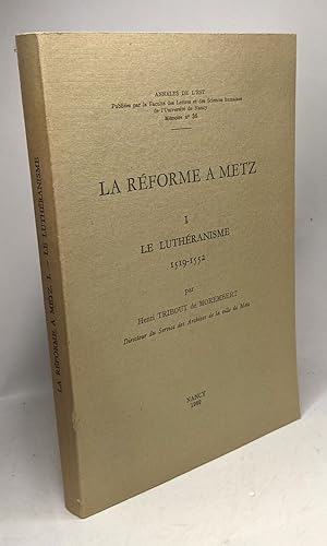 Image du vendeur pour La rforme  Metz - I - Le luthranisme 1519-1552 / Annales de l'Est - mmoire n36 mis en vente par crealivres