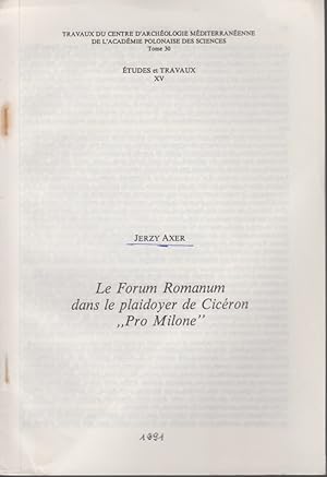 Seller image for Le Forum Romanum dans le plaidoyer de Cicron "Pro Milone". [Du: tudes et Travaux, Vol.15]. Travaux du Centre d'Archologie Mditerranenne de l'Academie Polonaise des Sciences, Tome 30, for sale by Fundus-Online GbR Borkert Schwarz Zerfa