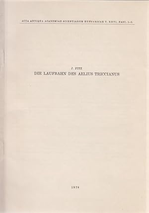 Die Laufbahn des Aelius Triccianus. [Aus: Acta Antiqua Academiae Scientiarum Hungaricae, T. 26, F...